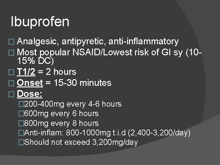 Ibuprofen � Analgesic, antipyretic, anti-inflammatory � Most popular NSAID/Lowest risk of GI sy 15% Ibuprofen � Analgesic, antipyretic, anti-inflammatory � Most popular NSAID/Lowest risk of GI sy 15%