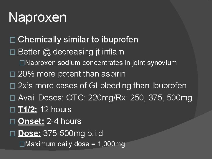 Naproxen � Chemically � similar to ibuprofen Better @ decreasing jt inflam �Naproxen sodium Naproxen � Chemically � similar to ibuprofen Better @ decreasing jt inflam �Naproxen sodium