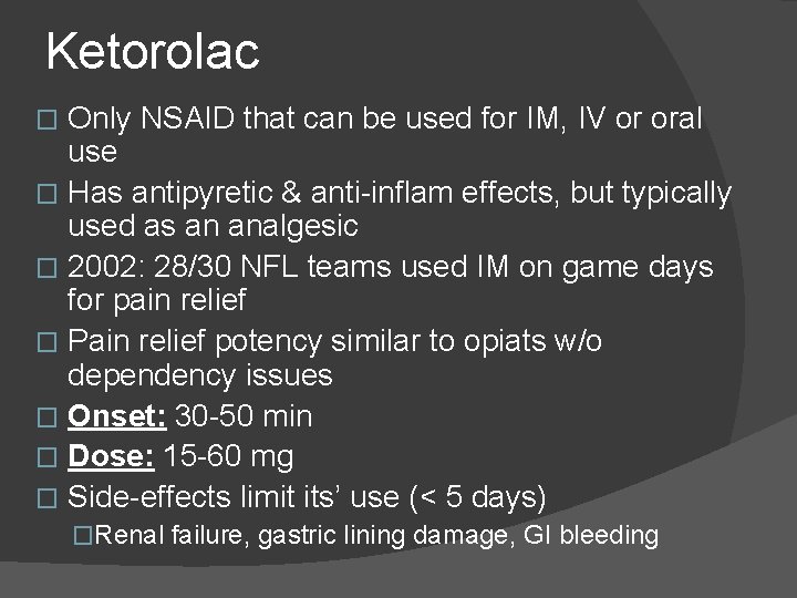 Ketorolac Only NSAID that can be used for IM, IV or oral use � Ketorolac Only NSAID that can be used for IM, IV or oral use �