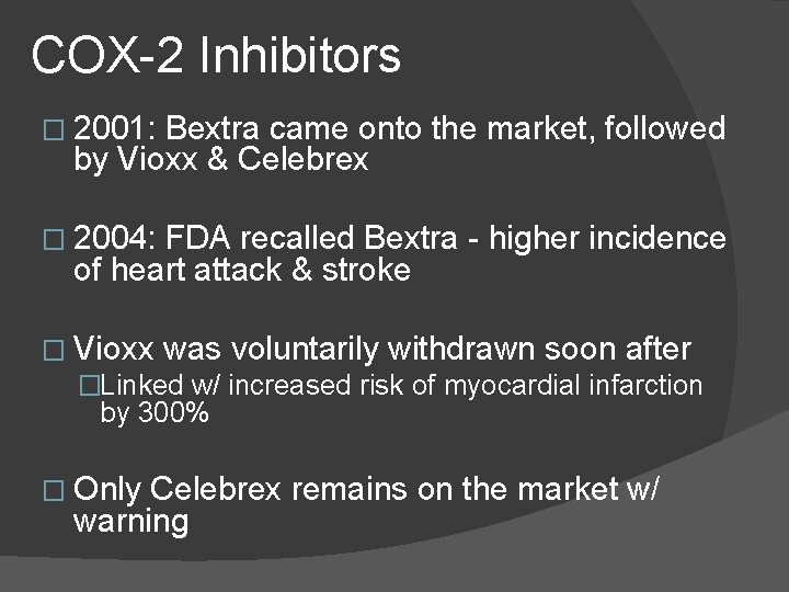 COX-2 Inhibitors � 2001: Bextra came onto the market, followed by Vioxx & Celebrex COX-2 Inhibitors � 2001: Bextra came onto the market, followed by Vioxx & Celebrex