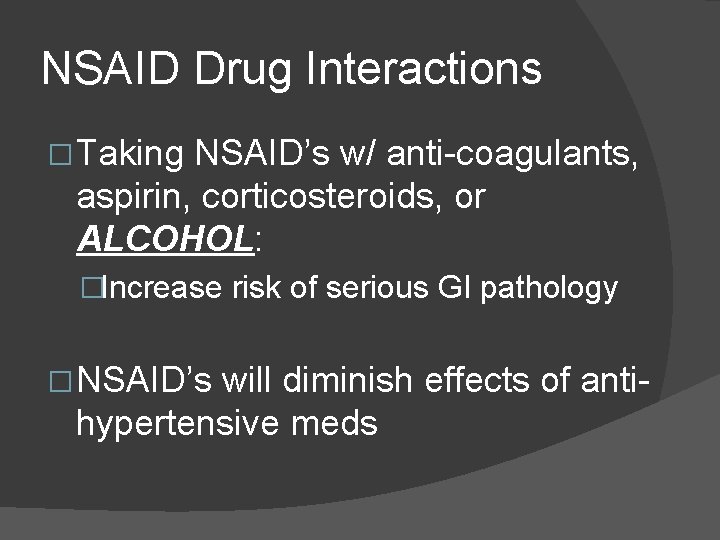 NSAID Drug Interactions � Taking NSAID’s w/ anti-coagulants, aspirin, corticosteroids, or ALCOHOL: �Increase risk NSAID Drug Interactions � Taking NSAID’s w/ anti-coagulants, aspirin, corticosteroids, or ALCOHOL: �Increase risk