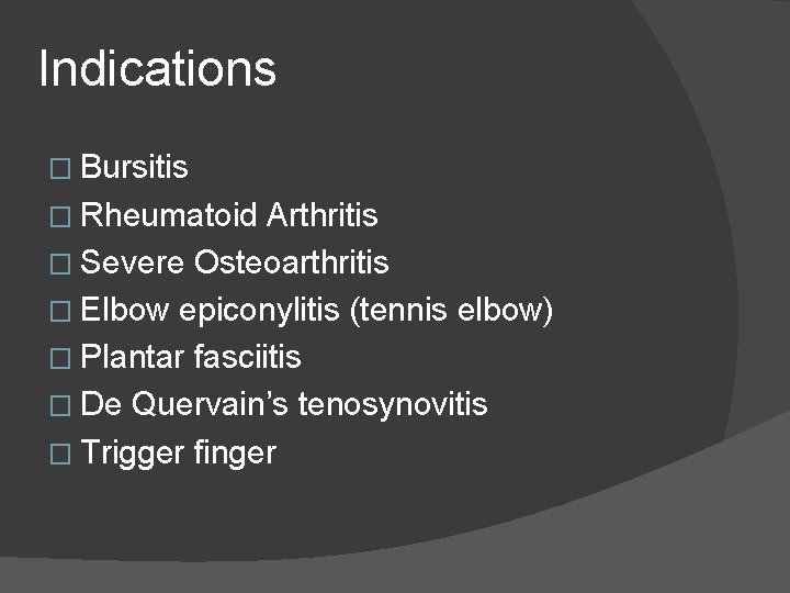 Indications � Bursitis � Rheumatoid Arthritis � Severe Osteoarthritis � Elbow epiconylitis (tennis elbow) Indications � Bursitis � Rheumatoid Arthritis � Severe Osteoarthritis � Elbow epiconylitis (tennis elbow)