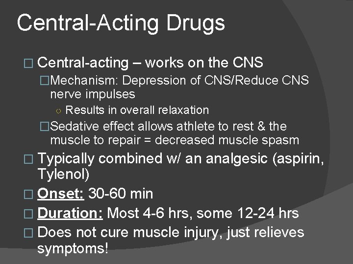 Central-Acting Drugs � Central-acting – works on the CNS �Mechanism: Depression of CNS/Reduce CNS Central-Acting Drugs � Central-acting – works on the CNS �Mechanism: Depression of CNS/Reduce CNS