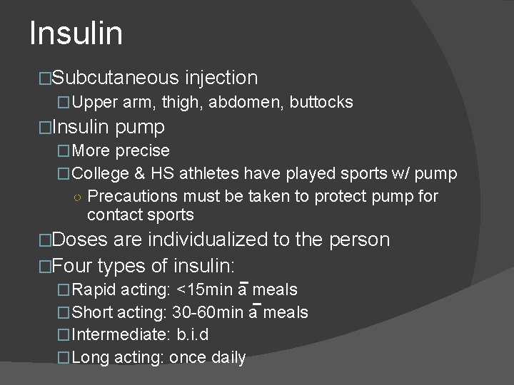 Insulin �Subcutaneous injection �Upper arm, thigh, abdomen, buttocks �Insulin pump �More precise �College & Insulin �Subcutaneous injection �Upper arm, thigh, abdomen, buttocks �Insulin pump �More precise �College &