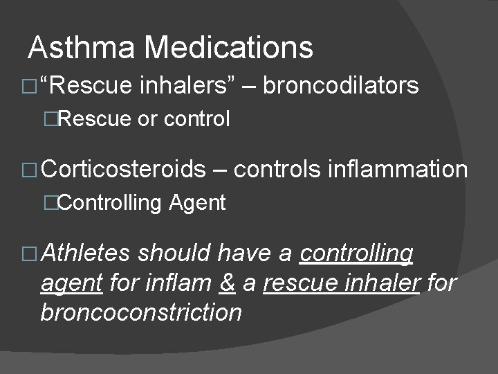 Asthma Medications � “Rescue inhalers” – broncodilators �Rescue or control � Corticosteroids – controls Asthma Medications � “Rescue inhalers” – broncodilators �Rescue or control � Corticosteroids – controls