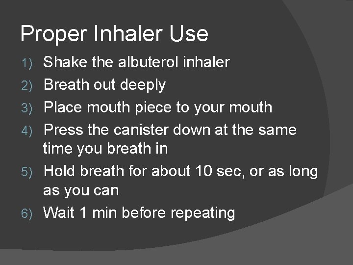 Proper Inhaler Use 1) 2) 3) 4) 5) 6) Shake the albuterol inhaler Breath Proper Inhaler Use 1) 2) 3) 4) 5) 6) Shake the albuterol inhaler Breath