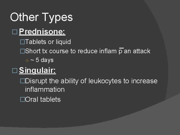 Other Types � Prednisone: �Tablets or liquid �Short tx course to reduce inflam p Other Types � Prednisone: �Tablets or liquid �Short tx course to reduce inflam p