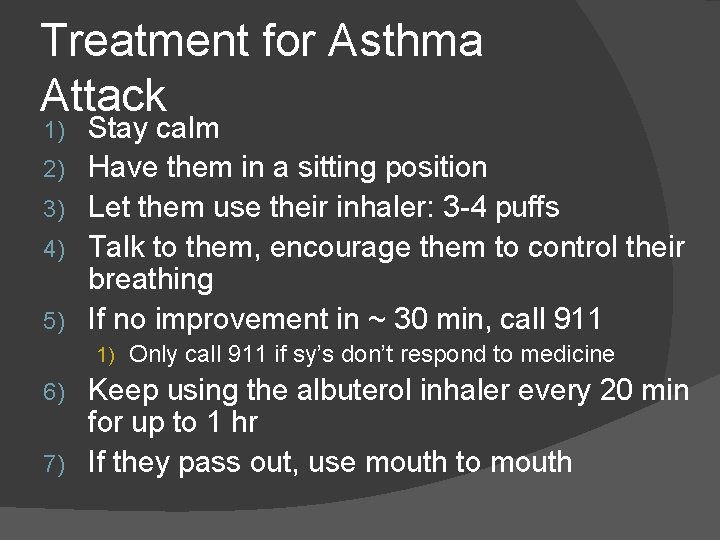 Treatment for Asthma Attack 1) 2) 3) 4) 5) Stay calm Have them in Treatment for Asthma Attack 1) 2) 3) 4) 5) Stay calm Have them in