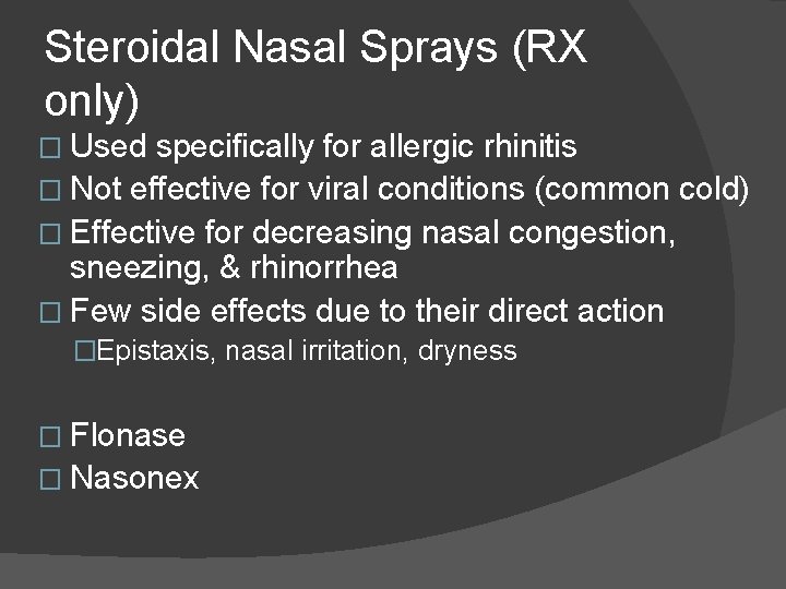 Steroidal Nasal Sprays (RX only) � Used specifically for allergic rhinitis � Not effective Steroidal Nasal Sprays (RX only) � Used specifically for allergic rhinitis � Not effective