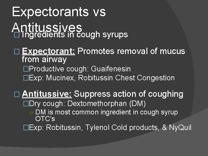 Expectorants vs Antitussives � Ingredients in cough syrups � Expectorant: from airway Promotes removal Expectorants vs Antitussives � Ingredients in cough syrups � Expectorant: from airway Promotes removal
