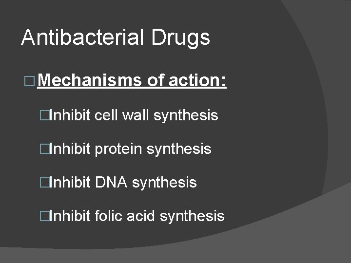 Antibacterial Drugs � Mechanisms of action: �Inhibit cell wall synthesis �Inhibit protein synthesis �Inhibit Antibacterial Drugs � Mechanisms of action: �Inhibit cell wall synthesis �Inhibit protein synthesis �Inhibit