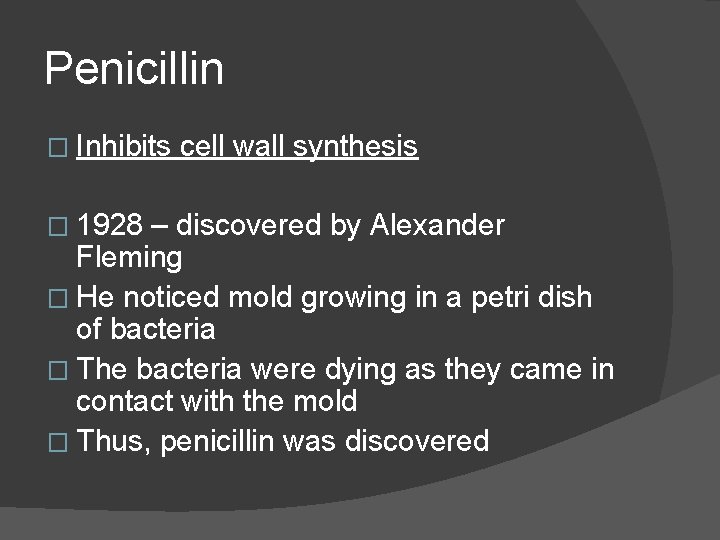 Penicillin � Inhibits � 1928 cell wall synthesis – discovered by Alexander Fleming � Penicillin � Inhibits � 1928 cell wall synthesis – discovered by Alexander Fleming �