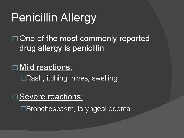 Penicillin Allergy � One of the most commonly reported drug allergy is penicillin � Penicillin Allergy � One of the most commonly reported drug allergy is penicillin �