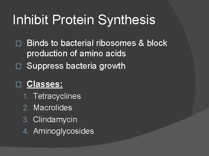 Inhibit Protein Synthesis Binds to bacterial ribosomes & block production of amino acids � Inhibit Protein Synthesis Binds to bacterial ribosomes & block production of amino acids �