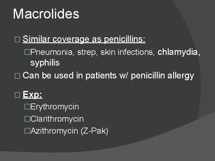 Macrolides � Similar coverage as penicillins: �Pneumonia, strep, skin infections, chlamydia, syphilis � Can Macrolides � Similar coverage as penicillins: �Pneumonia, strep, skin infections, chlamydia, syphilis � Can