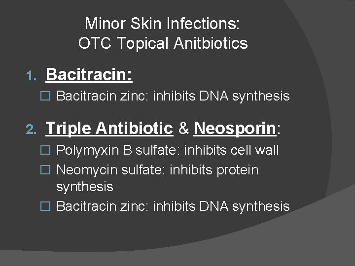 Minor Skin Infections: OTC Topical Anitbiotics 1. Bacitracin: � Bacitracin zinc: inhibits DNA synthesis Minor Skin Infections: OTC Topical Anitbiotics 1. Bacitracin: � Bacitracin zinc: inhibits DNA synthesis