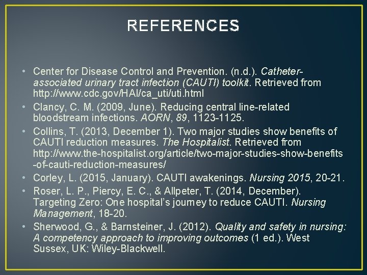 REFERENCES • Center for Disease Control and Prevention. (n. d. ). Catheterassociated urinary tract REFERENCES • Center for Disease Control and Prevention. (n. d. ). Catheterassociated urinary tract