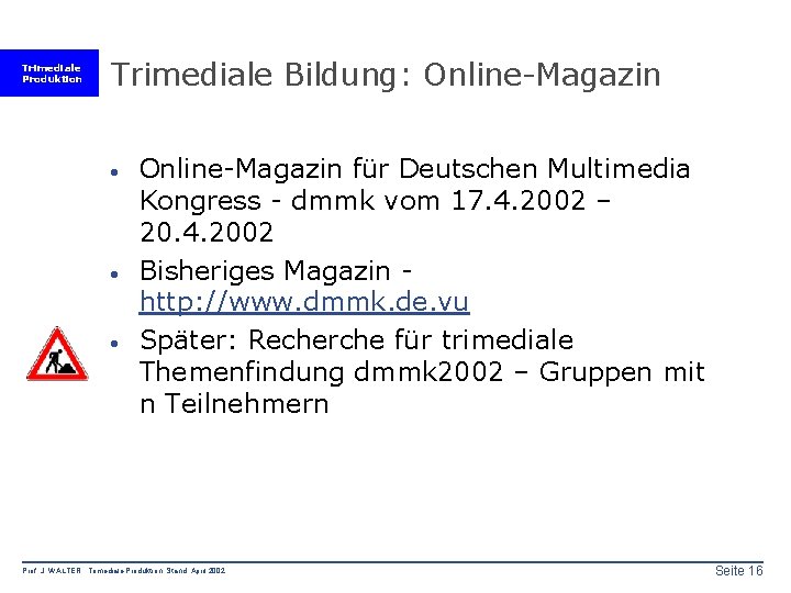 Trimediale Produktion Trimediale Bildung: Online-Magazin · · · Online-Magazin für Deutschen Multimedia Kongress -