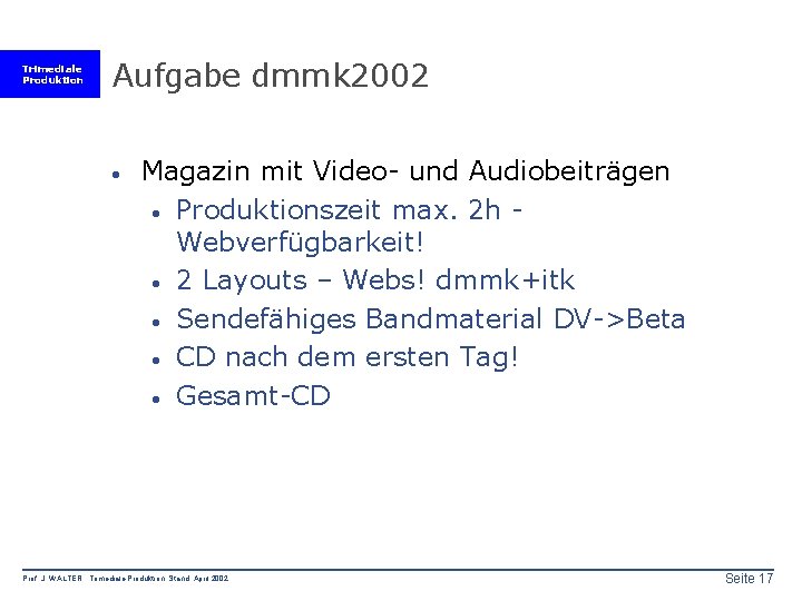 Trimediale Produktion Aufgabe dmmk 2002 · Magazin mit Video- und Audiobeiträgen · Produktionszeit max.