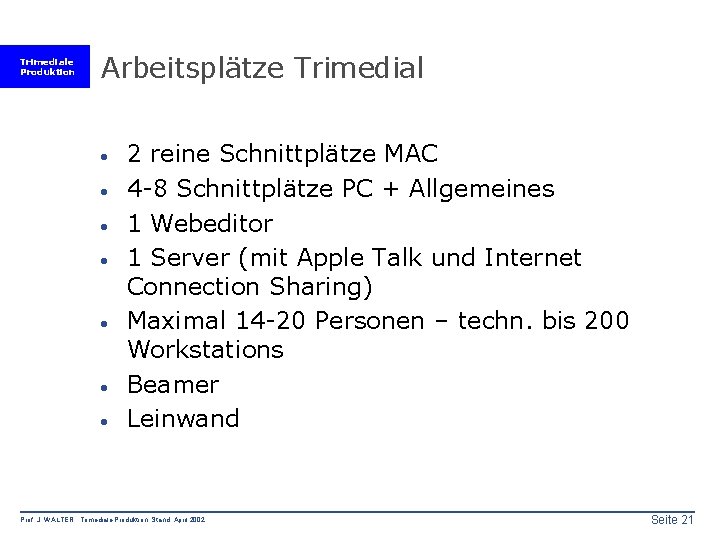 Trimediale Produktion Arbeitsplätze Trimedial · · · · 2 reine Schnittplätze MAC 4 -8