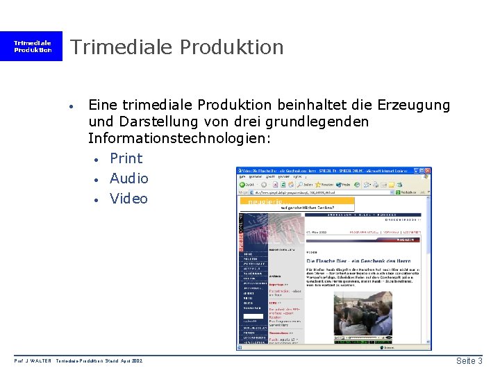 Trimediale Produktion · Eine trimediale Produktion beinhaltet die Erzeugung und Darstellung von drei grundlegenden