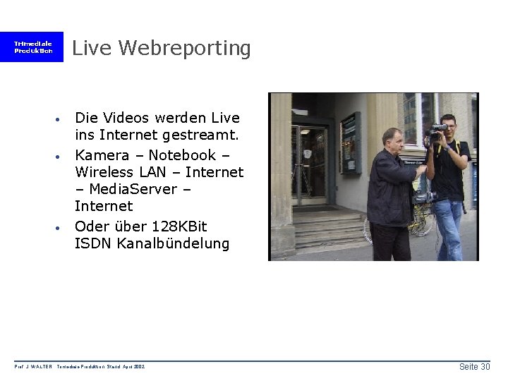 Live Webreporting Trimediale Produktion · · · Die Videos werden Live ins Internet gestreamt.