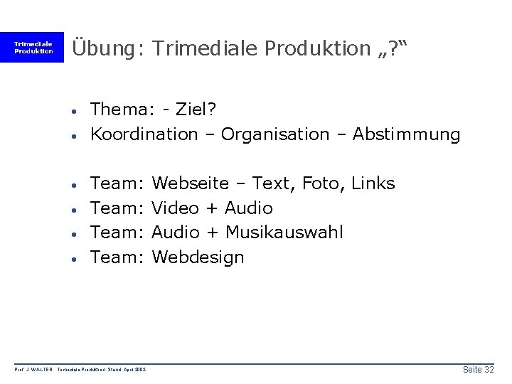 Trimediale Produktion Übung: Trimediale Produktion „? “ · · · Thema: - Ziel? Koordination