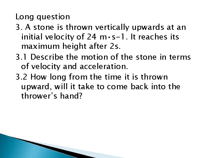 Long question 3. A stone is thrown vertically upwards at an initial velocity of