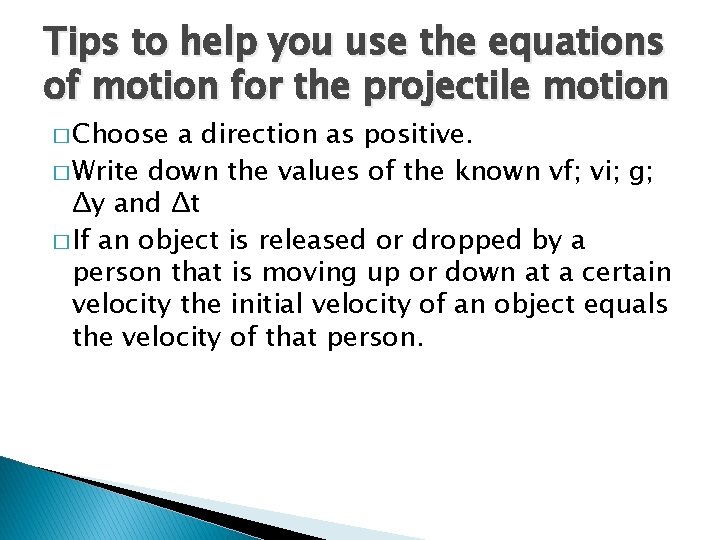 Tips to help you use the equations of motion for the projectile motion �