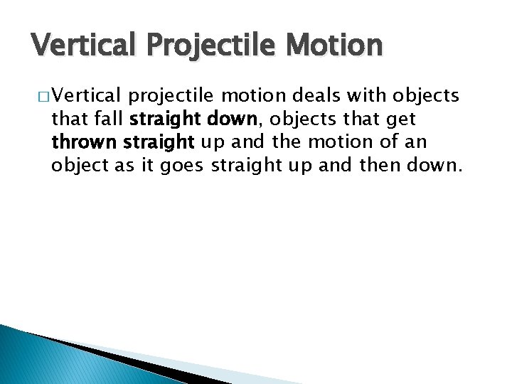 Vertical Projectile Motion � Vertical projectile motion deals with objects that fall straight down,