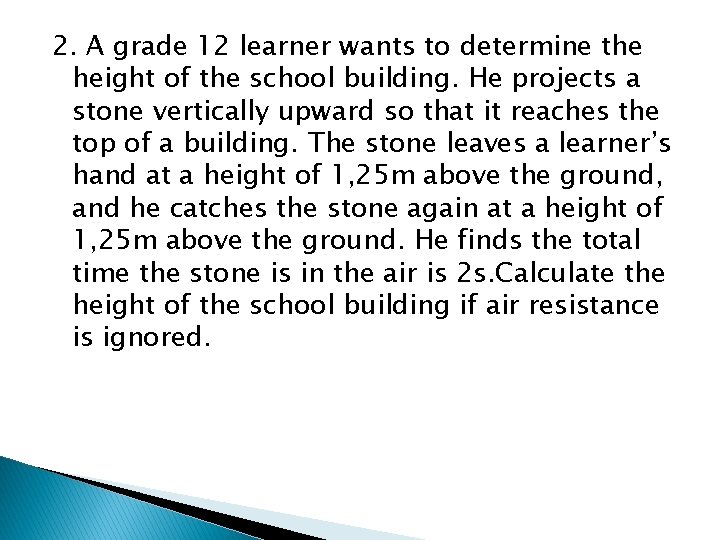 2. A grade 12 learner wants to determine the height of the school building.