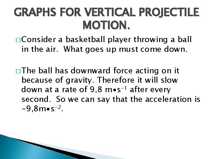 GRAPHS FOR VERTICAL PROJECTILE MOTION. � Consider a basketball player throwing a ball in