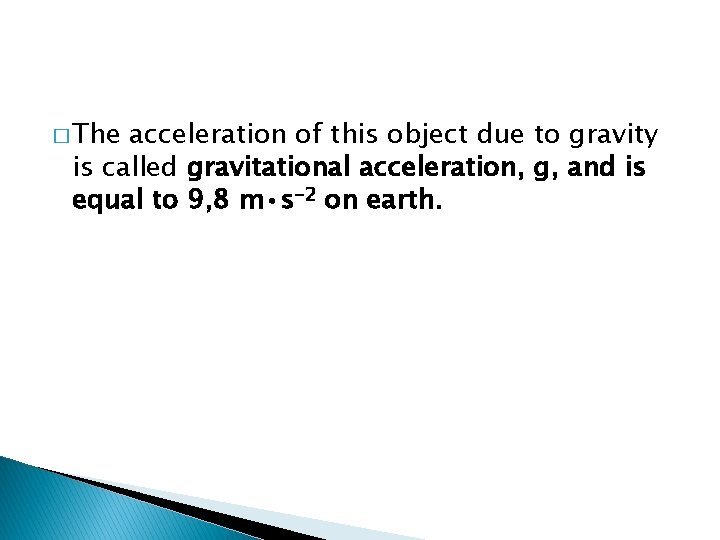 � The acceleration of this object due to gravity is called gravitational acceleration, g,