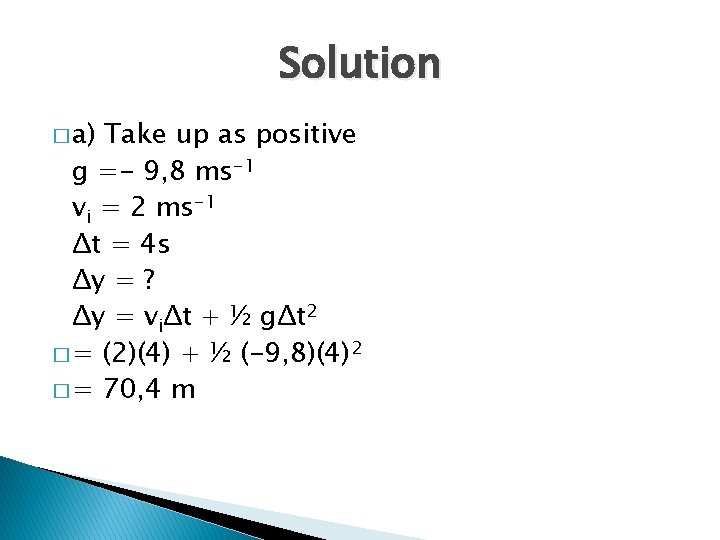 Solution � a) Take up as positive g =- 9, 8 ms-1 vi =