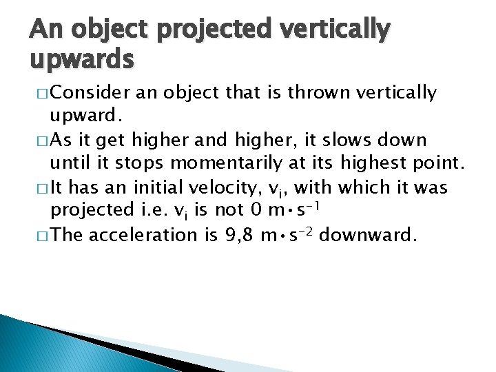 An object projected vertically upwards � Consider an object that is thrown vertically upward.