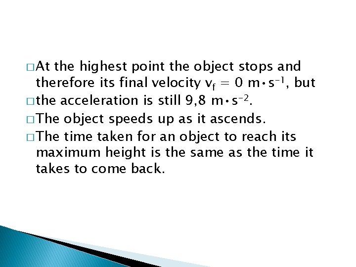 � At the highest point the object stops and therefore its final velocity vf