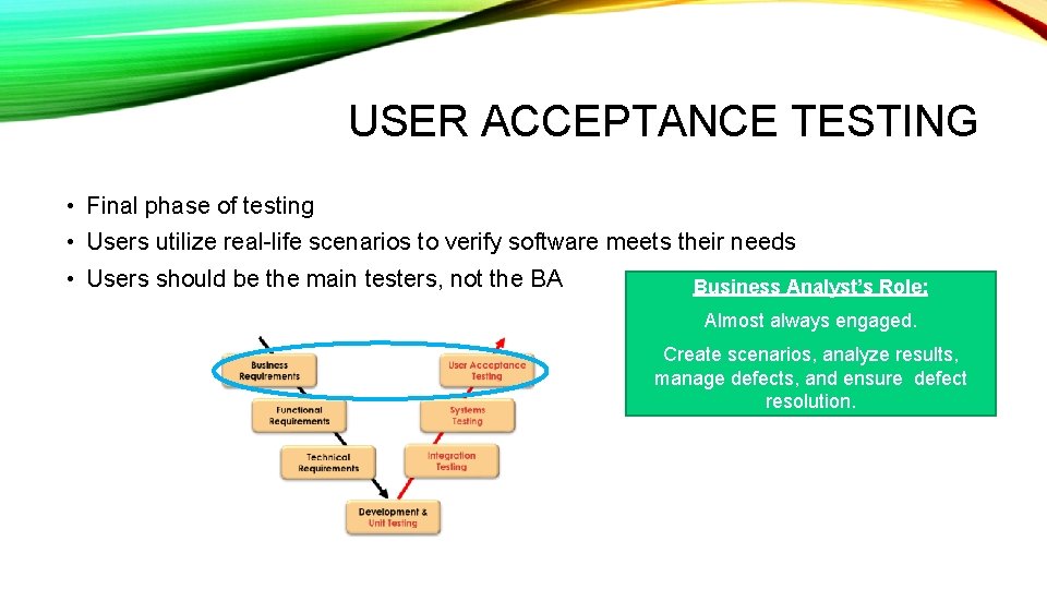 USER ACCEPTANCE TESTING • Final phase of testing • Users utilize real-life scenarios to