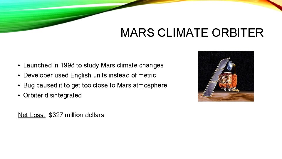 MARS CLIMATE ORBITER • Launched in 1998 to study Mars climate changes • Developer