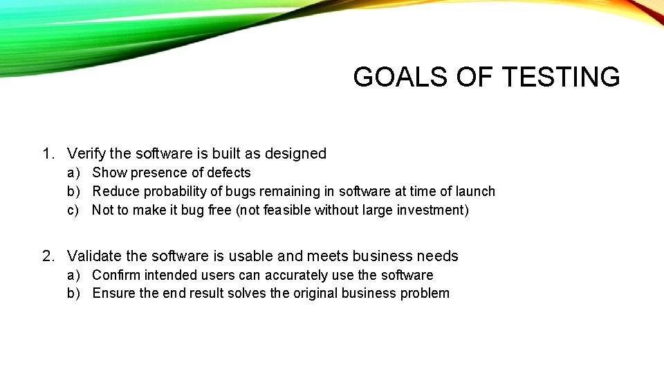 GOALS OF TESTING 1. Verify the software is built as designed a) Show presence
