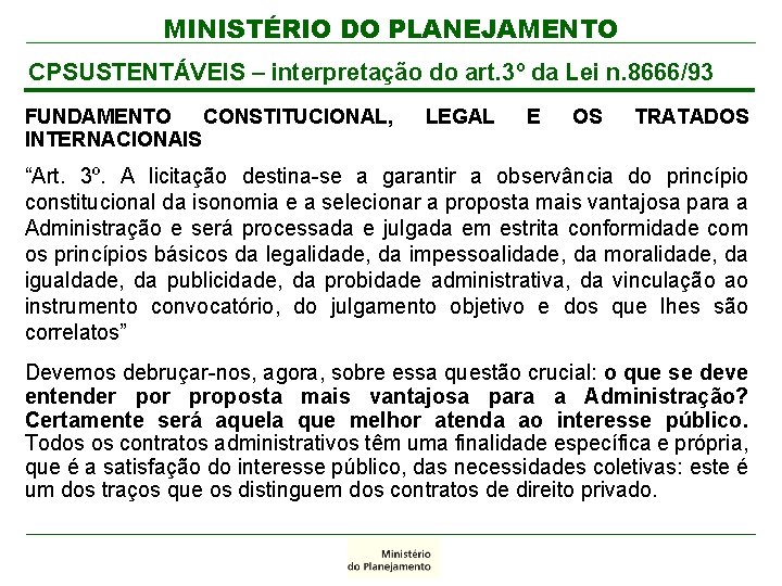 MINISTÉRIO DO PLANEJAMENTO CPSUSTENTÁVEIS – interpretação do art. 3º da Lei n. 8666/93 FUNDAMENTO