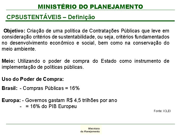 MINISTÉRIO DO PLANEJAMENTO CPSUSTENTÁVEIS – Definição Objetivo: Criação de uma política de Contratações Públicas