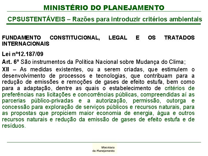 MINISTÉRIO DO PLANEJAMENTO CPSUSTENTÁVEIS – Razões para introduzir critérios ambientais FUNDAMENTO CONSTITUCIONAL, INTERNACIONAIS LEGAL