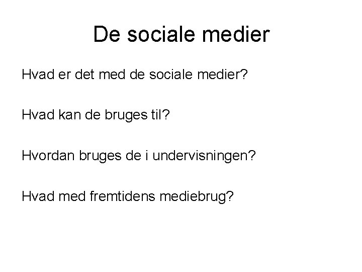 De sociale medier Hvad er det med de sociale medier? Hvad kan de bruges