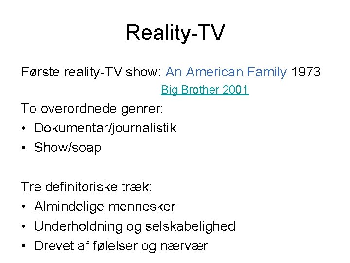 Reality-TV Første reality-TV show: An American Family 1973 Big Brother 2001 To overordnede genrer: