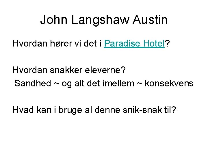 John Langshaw Austin Hvordan hører vi det i Paradise Hotel? Hvordan snakker eleverne? Sandhed