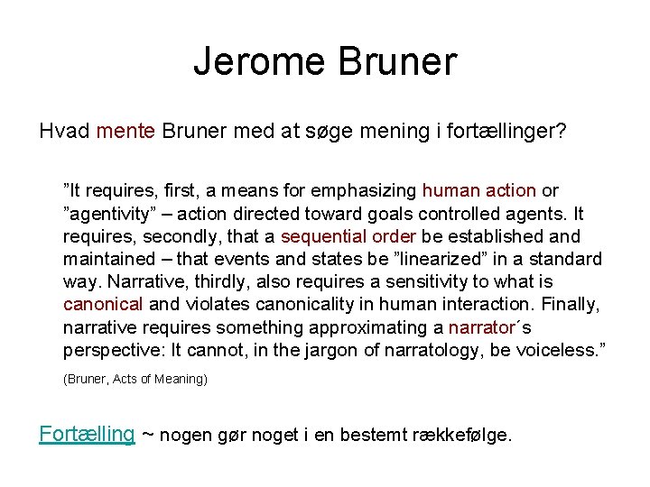 Jerome Bruner Hvad mente Bruner med at søge mening i fortællinger? ”It requires, first,