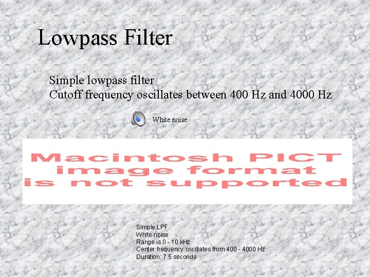 Lowpass Filter Simple lowpass filter Cutoff frequency oscillates between 400 Hz and 4000 Hz