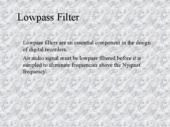 Lowpass Filter Lowpass filters are an essential component in the design of digital recorders.