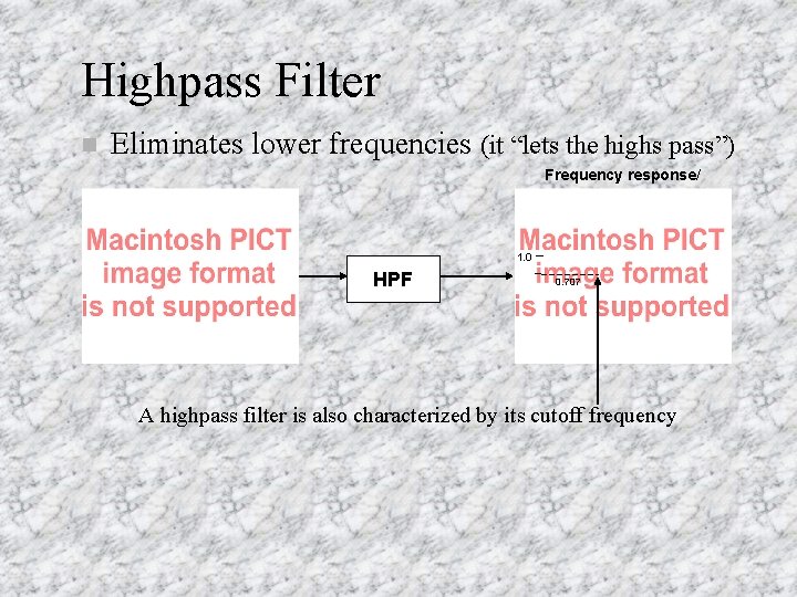 Highpass Filter n Eliminates lower frequencies (it “lets the highs pass”) Frequency response/ 1.