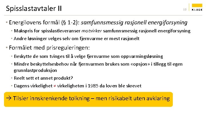 Spisslastavtaler II 12 • Energilovens formål (§ 1 -2): samfunnsmessig rasjonell energiforsyning • Makspris